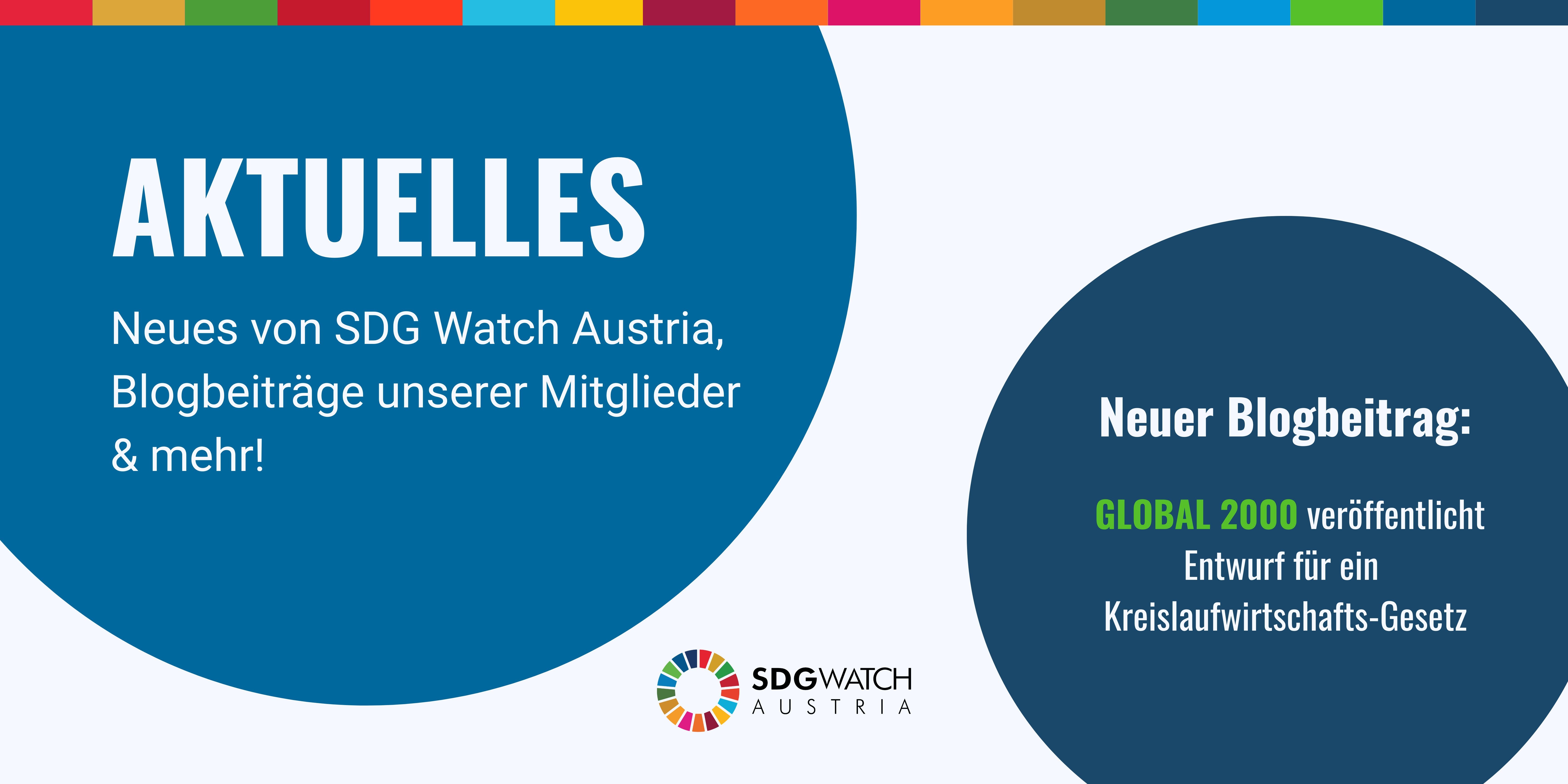 Grafik mit 2 blauen Kreisen auf denen geschrieben steht: Aktuelles. Neues von SDG Watch Austria, Blogbeiträge unserer Mitglieder & mehr! Neuer Blogbeotrag: GLOBAL 2000 veröffentlicht Entwurf für ein Kreislaufwirtschafts-Gesetz